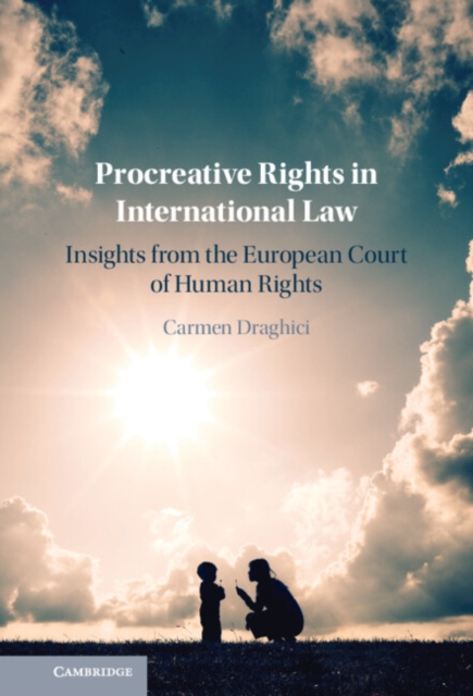 Procreative Rights in International Law : Insights from the European Court of Human Rights, Hardback Book