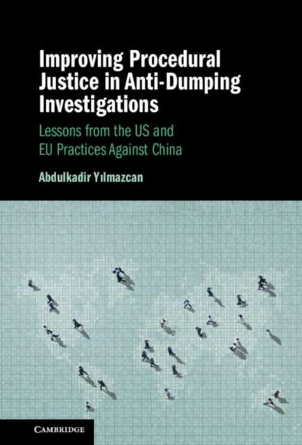 Improving Procedural Justice in Anti-Dumping Investigations : Lessons from the US and EU Practices Against China, EPUB eBook