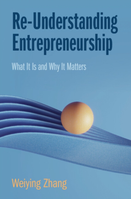 Re-Understanding Entrepreneurship : What It Is and Why It Matters, Hardback Book