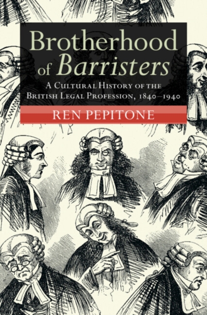 Brotherhood of Barristers : A Cultural History of the British Legal Profession, 1840–1940, Hardback Book