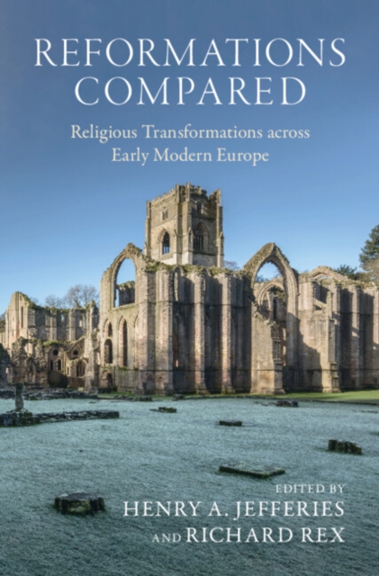 Reformations Compared : Religious Transformations across Early Modern Europe, Hardback Book