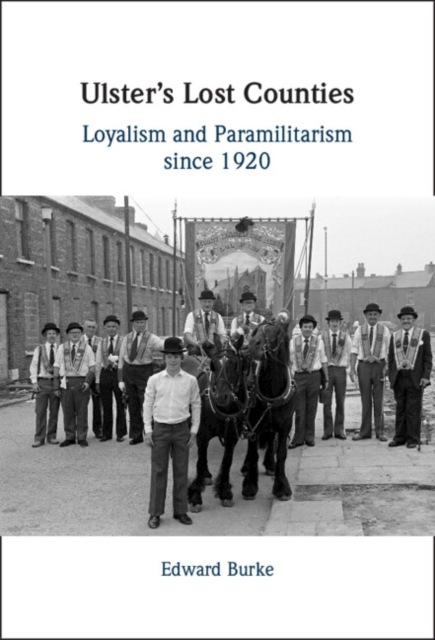 Ulster's Lost Counties : Loyalism and Paramilitarism since 1920, Hardback Book