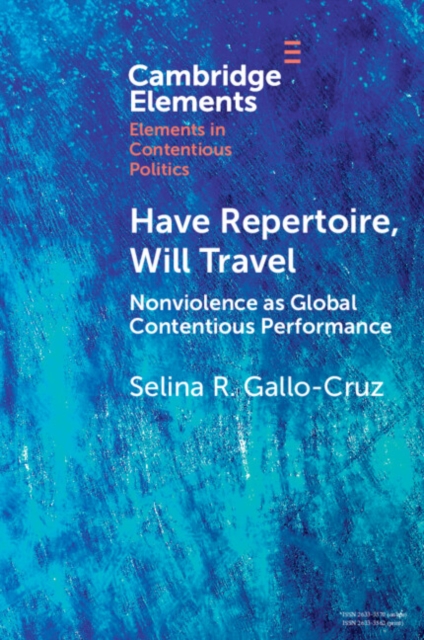 Have Repertoire, Will Travel : Nonviolence as Global Contentious Performance, Paperback / softback Book