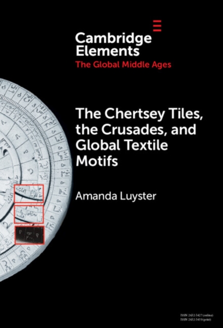 The Chertsey Tiles, the Crusades, and Global Textile Motifs, Hardback Book
