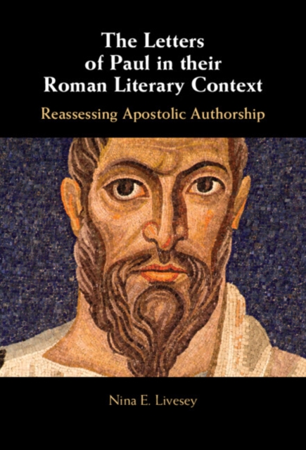 The Letters of Paul in their Roman Literary Context : Reassessing Apostolic Authorship, Hardback Book