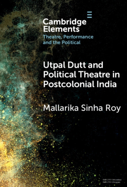 Utpal Dutt and Political Theatre in Postcolonial India, Hardback Book