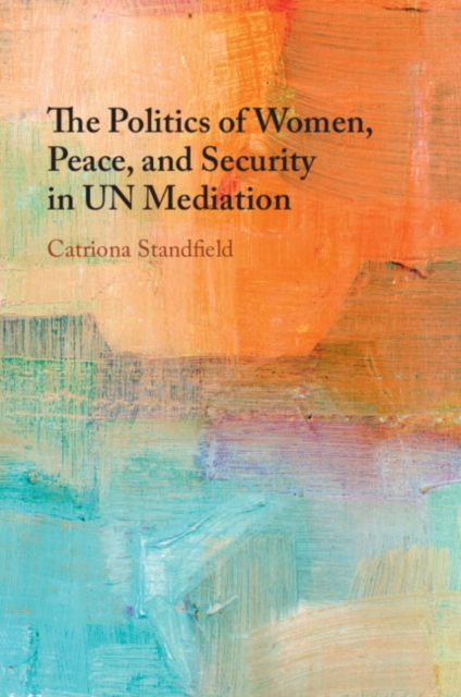 The Politics of Women, Peace, and Security in UN Mediation, Paperback / softback Book