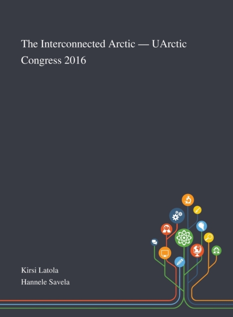 The Interconnected Arctic - UArctic Congress 2016, Hardback Book