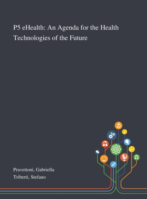 P5 EHealth : An Agenda for the Health Technologies of the Future, Hardback Book