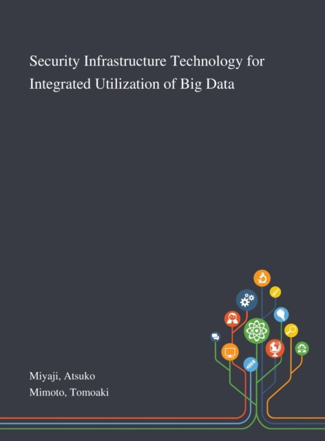 Security Infrastructure Technology for Integrated Utilization of Big Data, Hardback Book