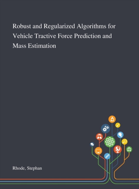 Robust and Regularized Algorithms for Vehicle Tractive Force Prediction and Mass Estimation, Hardback Book