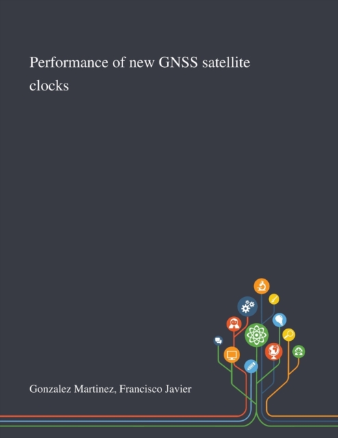 Performance of New GNSS Satellite Clocks, Paperback / softback Book
