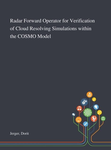 Radar Forward Operator for Verification of Cloud Resolving Simulations Within the COSMO Model, Hardback Book