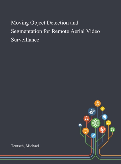 Moving Object Detection and Segmentation for Remote Aerial Video Surveillance, Hardback Book