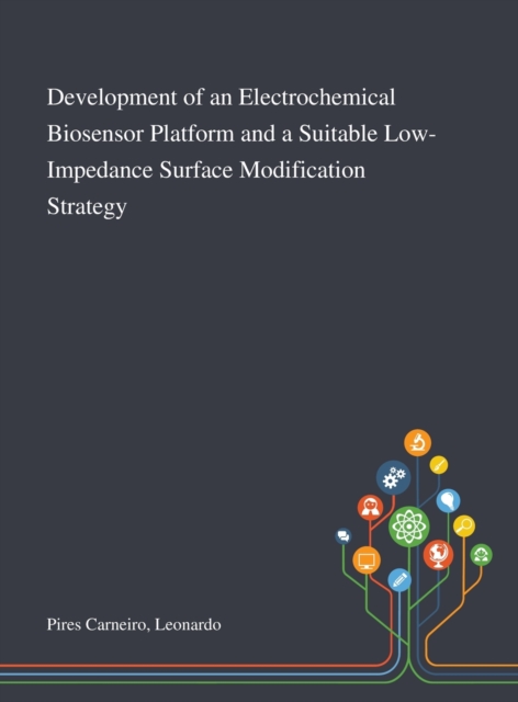Development of an Electrochemical Biosensor Platform and a Suitable Low-Impedance Surface Modification Strategy, Hardback Book