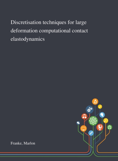 Discretisation Techniques for Large Deformation Computational Contact Elastodynamics, Hardback Book