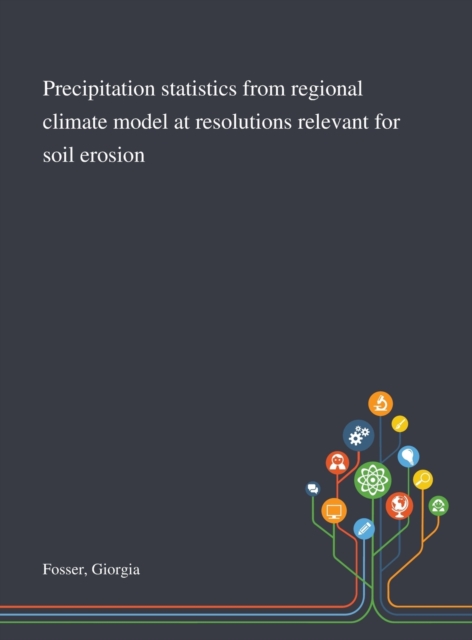 Precipitation Statistics From Regional Climate Model at Resolutions Relevant for Soil Erosion, Hardback Book