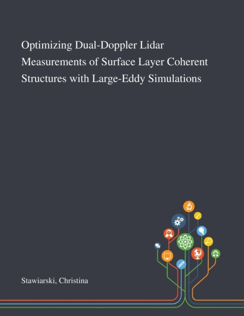Optimizing Dual-Doppler Lidar Measurements of Surface Layer Coherent Structures With Large-Eddy Simulations, Paperback / softback Book
