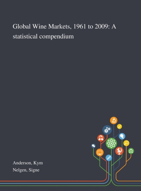 Global Wine Markets, 1961 to 2009 : A Statistical Compendium, Hardback Book