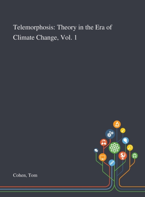 Telemorphosis : Theory in the Era of Climate Change, Vol. 1, Hardback Book