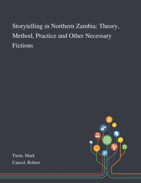 Storytelling in Northern Zambia : Theory, Method, Practice and Other Necessary Fictions, Paperback / softback Book