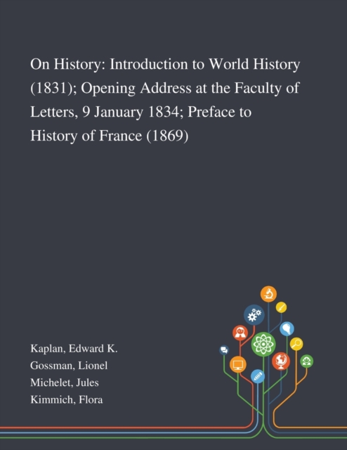 On History : Introduction to World History (1831); Opening Address at the Faculty of Letters, 9 January 1834; Preface to History of France (1869), Paperback / softback Book