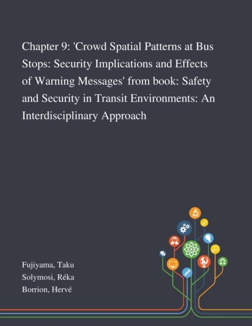 Chapter 9 : 'Crowd Spatial Patterns at Bus Stops: Security Implications and Effects of Warning Messages' From Book: Safety and Security in Transit Environments: An Interdisciplinary Approach, Paperback / softback Book