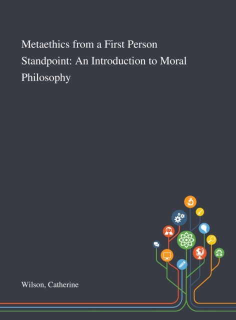 Metaethics From a First Person Standpoint : An Introduction to Moral Philosophy, Hardback Book