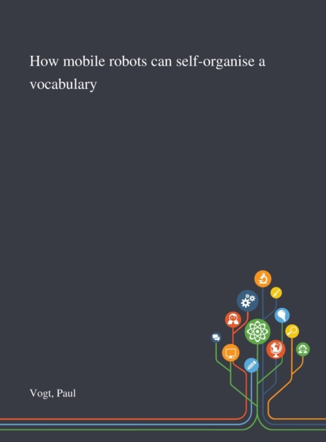 How Mobile Robots Can Self-organise a Vocabulary, Hardback Book