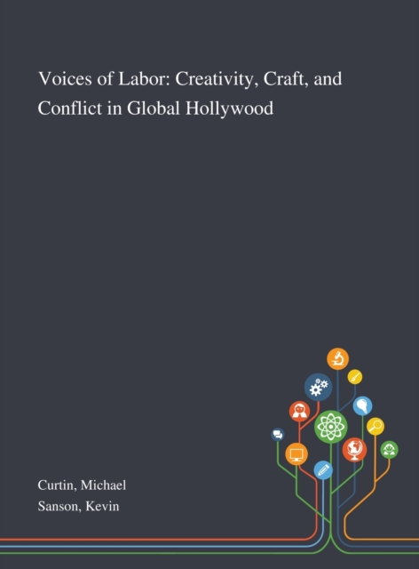 Voices of Labor : Creativity, Craft, and Conflict in Global Hollywood, Hardback Book