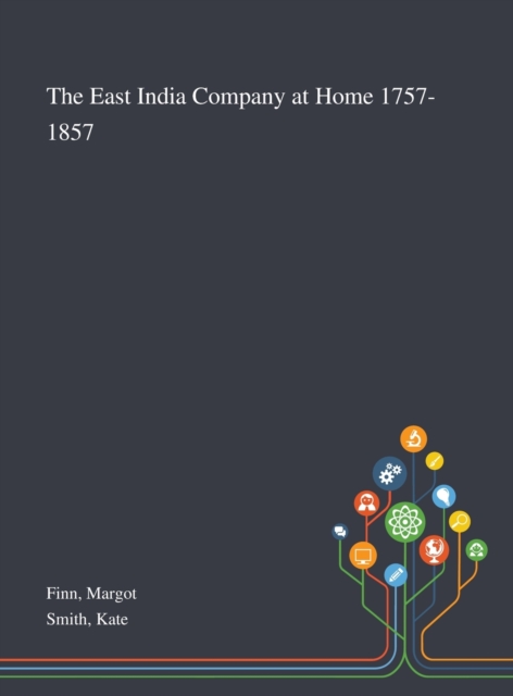 The East India Company at Home 1757-1857, Hardback Book