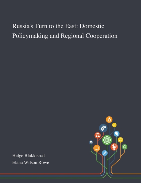 Russia's Turn to the East : Domestic Policymaking and Regional Cooperation, Paperback / softback Book