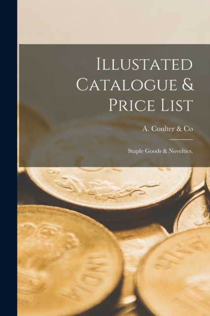 Illustated Catalogue & Price List : Staple Goods & Novelties., Paperback / softback Book