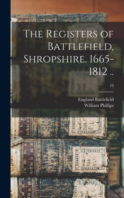 The Registers of Battlefield, Shropshire. 1665-1812 ..; 19, Hardback Book