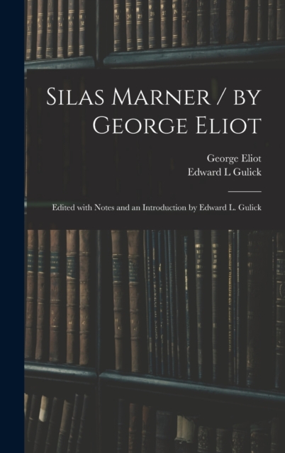 Silas Marner / by George Eliot; Edited With Notes and an Introduction by Edward L. Gulick, Hardback Book