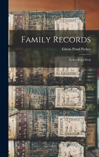 Family Records : Parker-Pond-Peck, Hardback Book