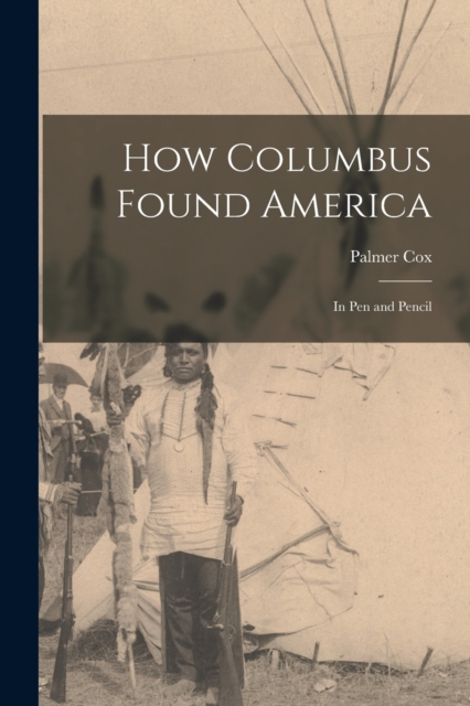 How Columbus Found America [microform] : in Pen and Pencil, Paperback / softback Book