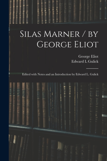 Silas Marner / by George Eliot; Edited With Notes and an Introduction by Edward L. Gulick, Paperback / softback Book