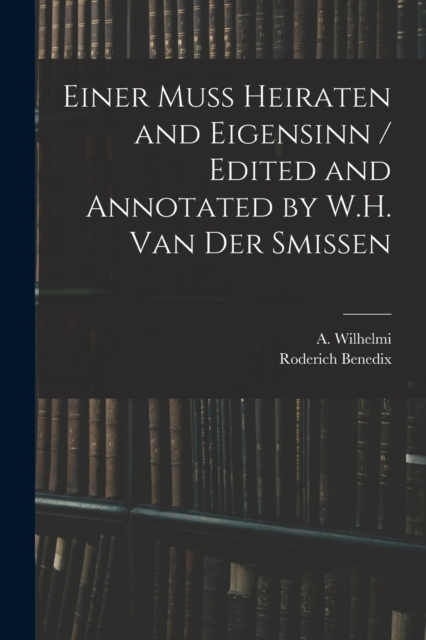 Einer Muss Heiraten and Eigensinn / Edited and Annotated by W.H. Van Der Smissen, Paperback / softback Book