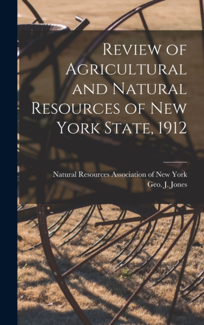 Review of Agricultural and Natural Resources of New York State, 1912, Hardback Book