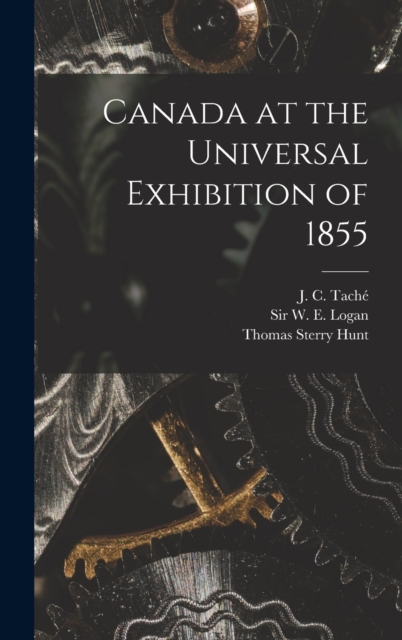 Canada at the Universal Exhibition of 1855 [microform], Hardback Book