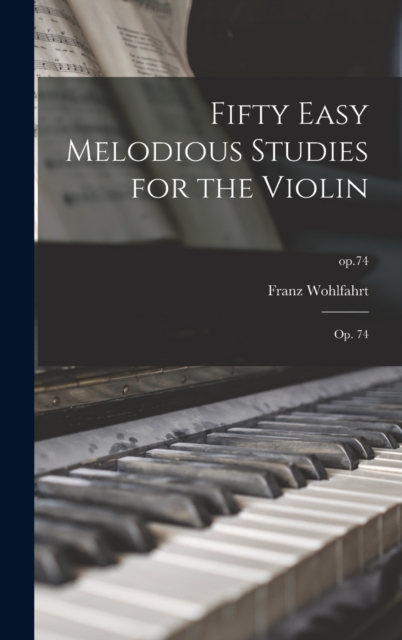 Fifty Easy Melodious Studies for the Violin : Op. 74; op.74, Hardback Book