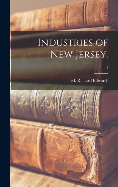 Industries of New Jersey.; 1, Hardback Book