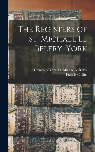 The Registers of St. Michael Le Belfry, York; 1, Hardback Book