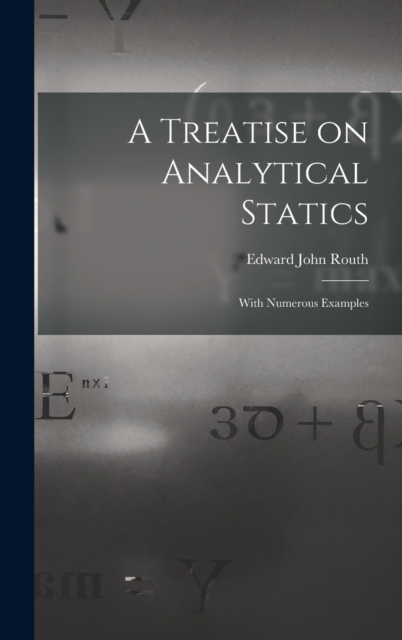 A Treatise on Analytical Statics : With Numerous Examples, Hardback Book
