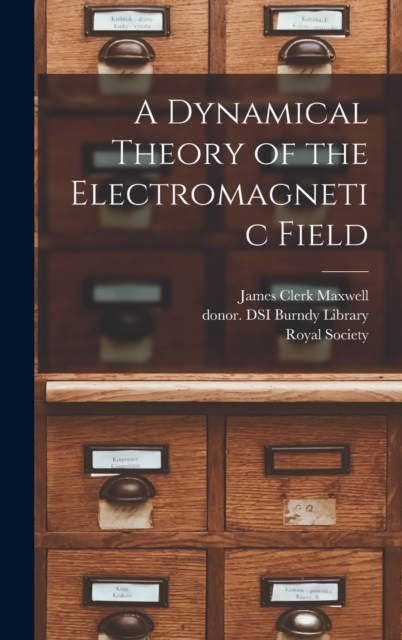 A Dynamical Theory of the Electromagnetic Field, Hardback Book