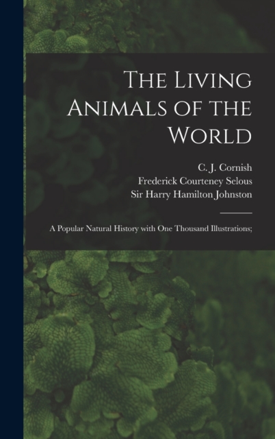 The Living Animals of the World; a Popular Natural History With One Thousand Illustrations;, Hardback Book