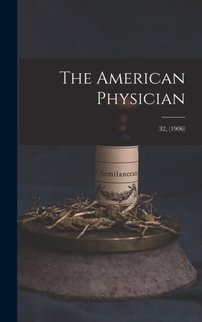 The American Physician; 32, (1906), Hardback Book