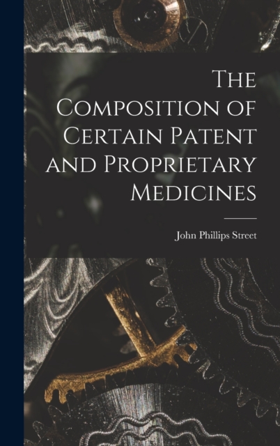 The Composition of Certain Patent and Proprietary Medicines, Hardback Book