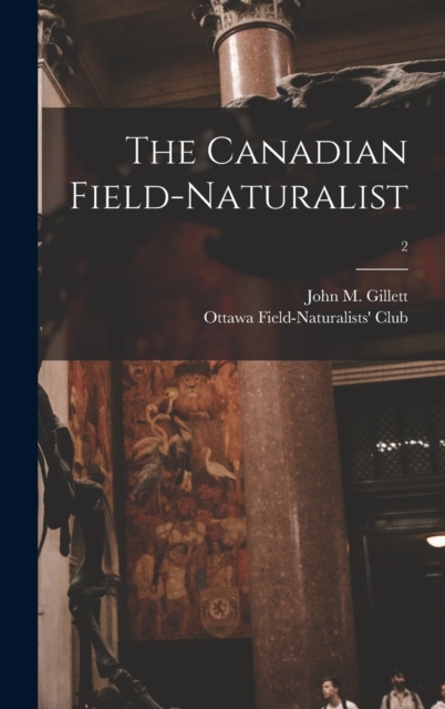 The Canadian Field-naturalist; 2, Hardback Book